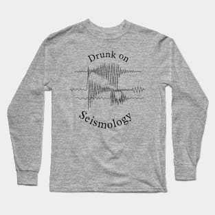 Drunk on Seismology Long Sleeve T-Shirt